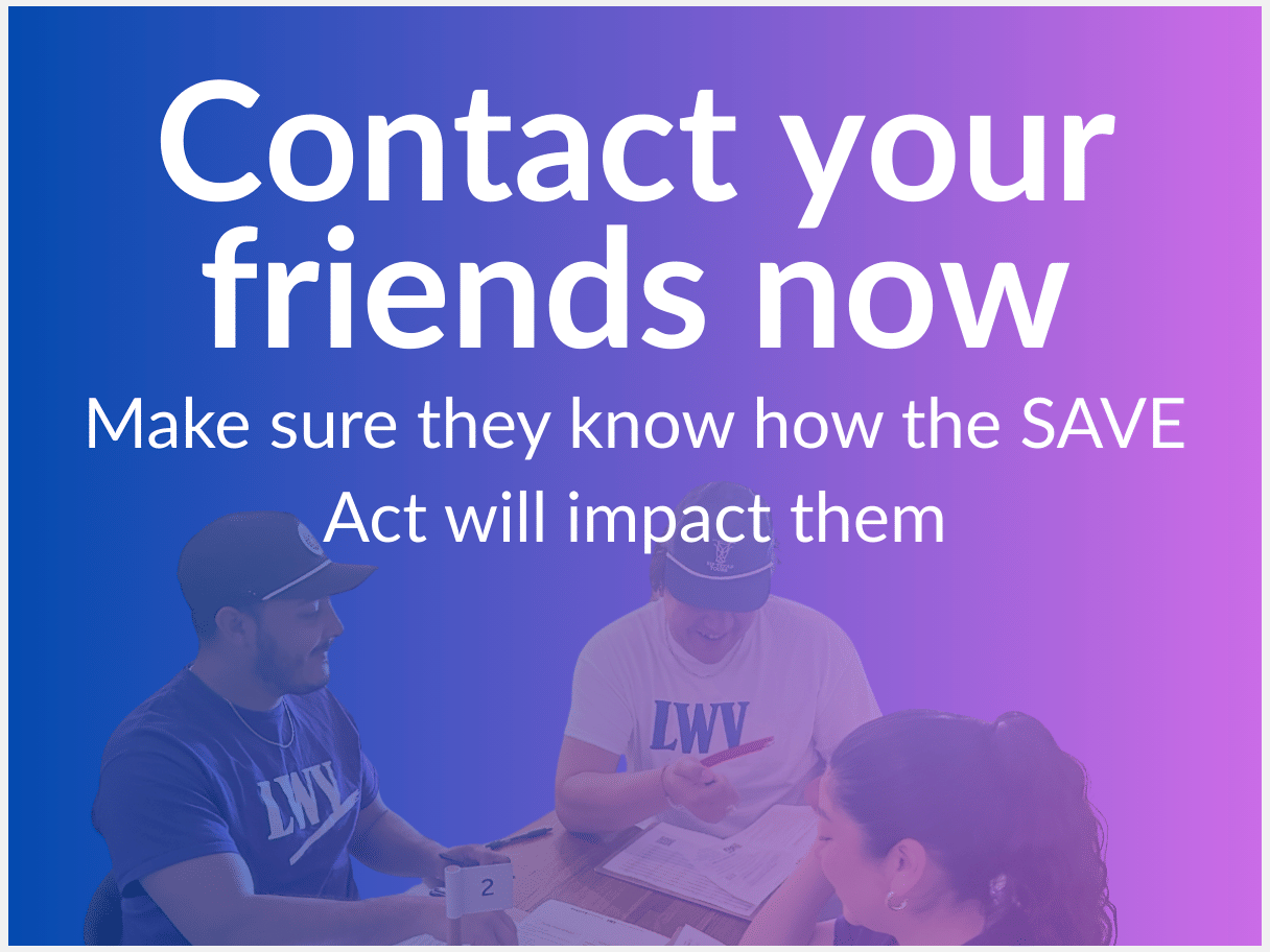 Do your friends know the danger of the SAVE Act? action